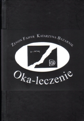 Oka-leczenie | (O)patrzenie - Katarzyna Bazarnik, Zenon Fajfer